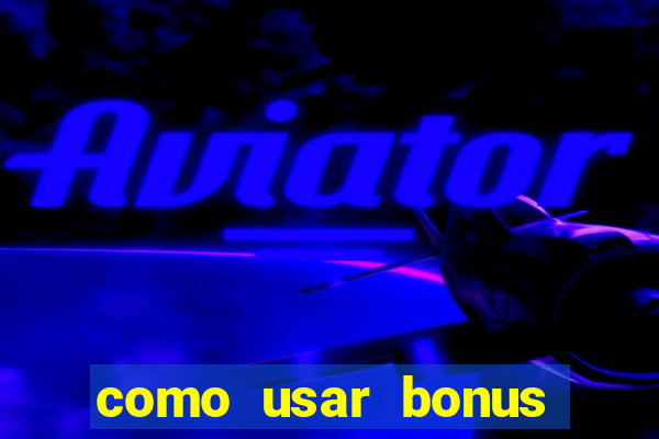 como usar bonus vai de bet