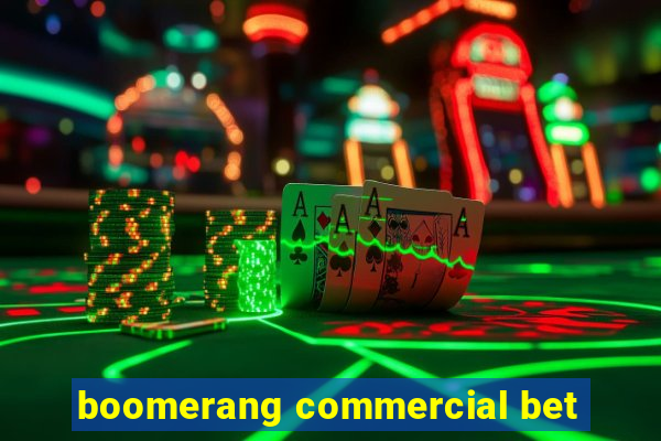 boomerang commercial bet