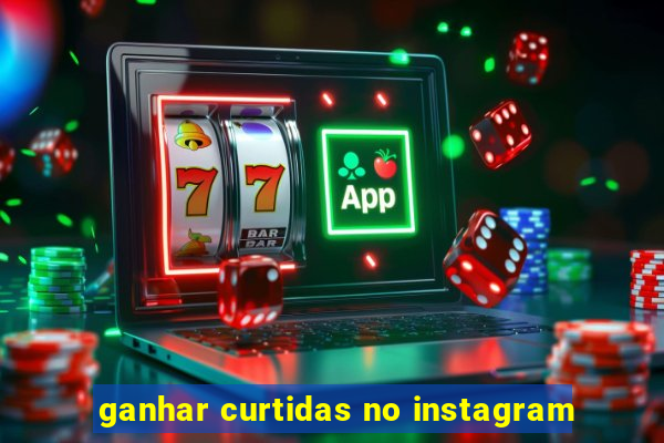 ganhar curtidas no instagram