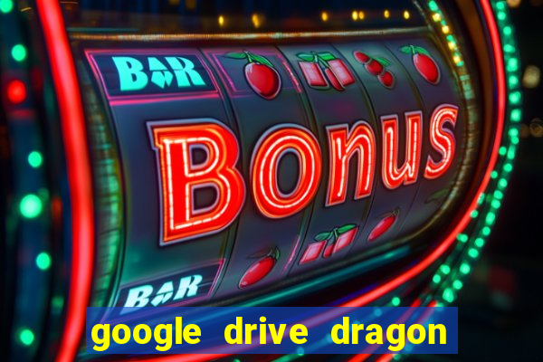 google drive dragon ball super