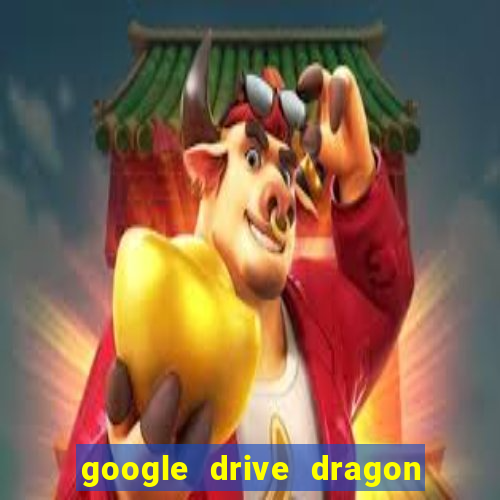 google drive dragon ball super