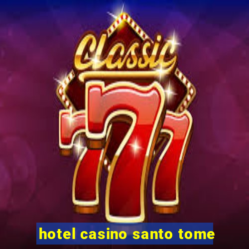 hotel casino santo tome