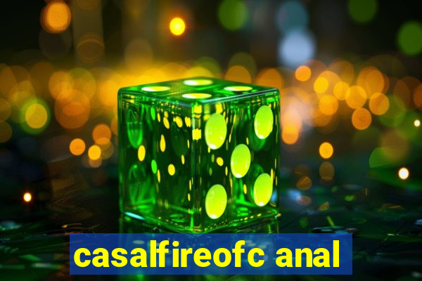 casalfireofc anal