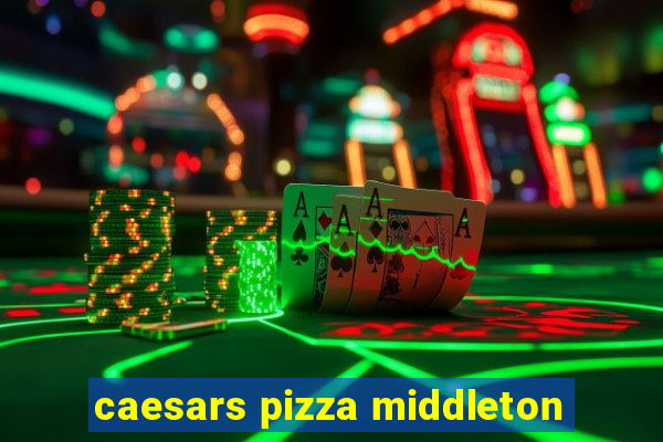 caesars pizza middleton