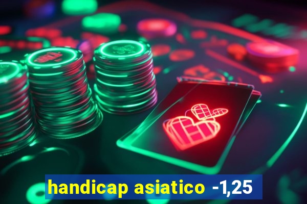 handicap asiatico -1,25