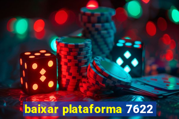 baixar plataforma 7622