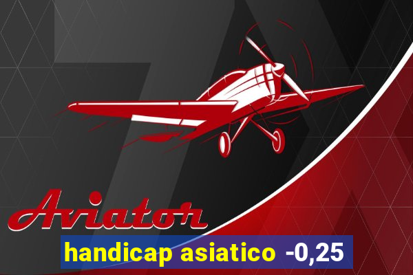 handicap asiatico -0,25