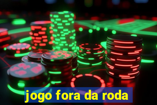 jogo fora da roda