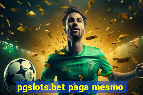 pgslots.bet paga mesmo