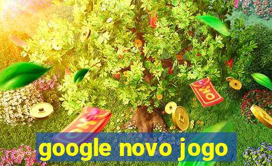 google novo jogo