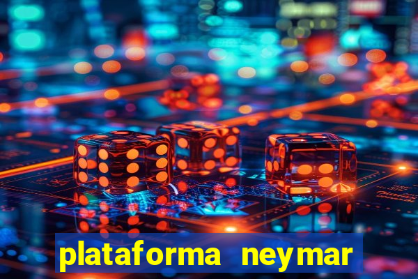 plataforma neymar jr bet