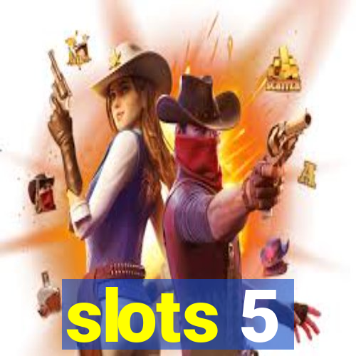 slots 5