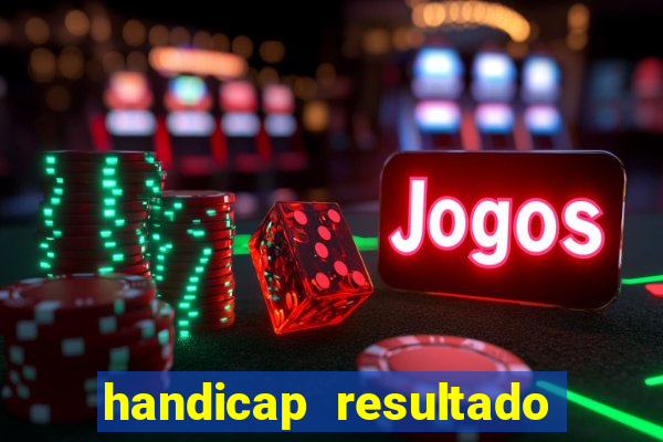 handicap resultado final - 2