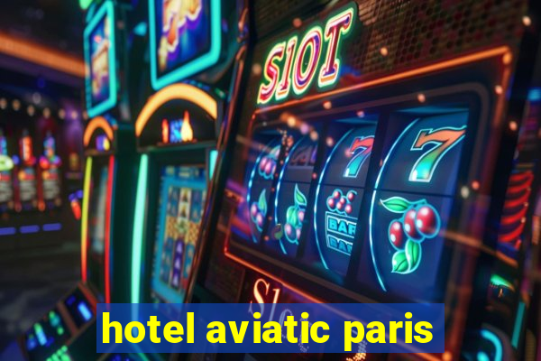 hotel aviatic paris