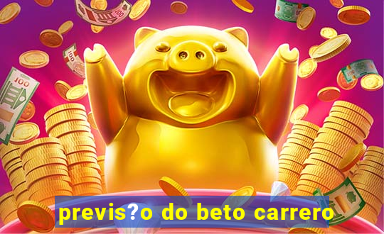 previs?o do beto carrero