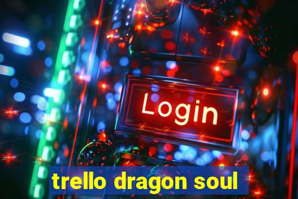 trello dragon soul