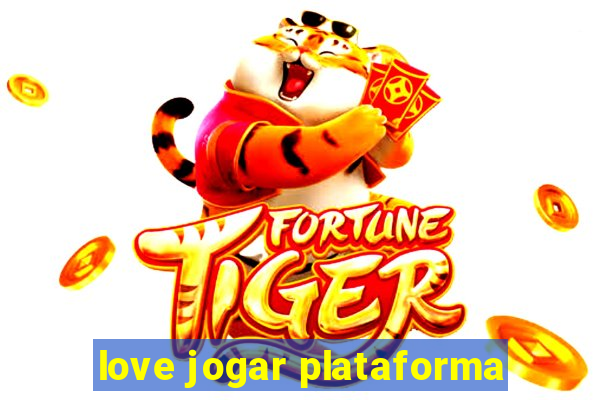 love jogar plataforma