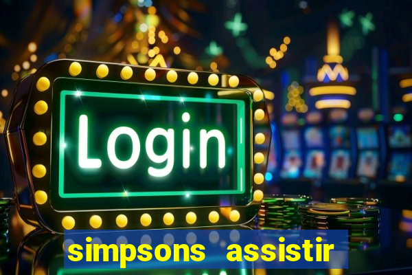 simpsons assistir online dublado