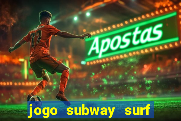 jogo subway surf ganhar dinheiro de verdade