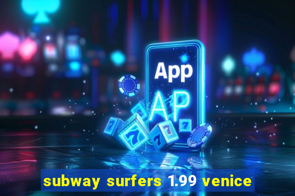 subway surfers 1.99 venice