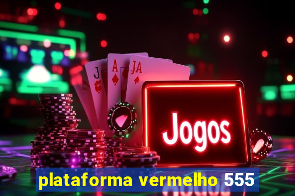 plataforma vermelho 555