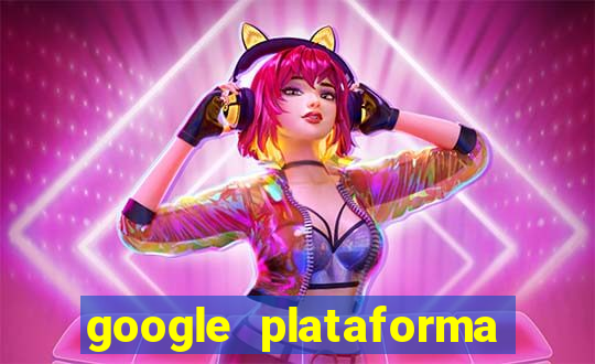 google plataforma de jogos