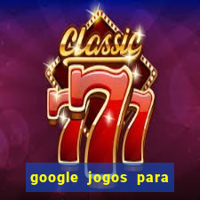 google jogos para ganhar dinheiro