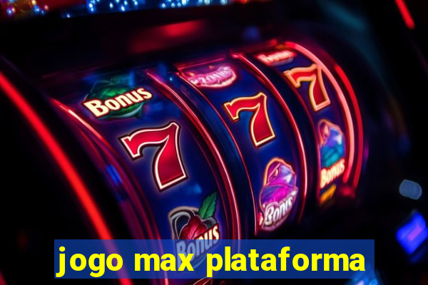 jogo max plataforma