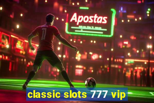 classic slots 777 vip