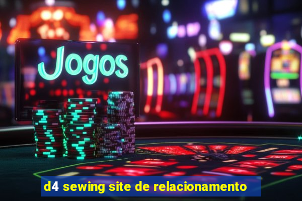 d4 sewing site de relacionamento