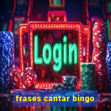 frases cantar bingo