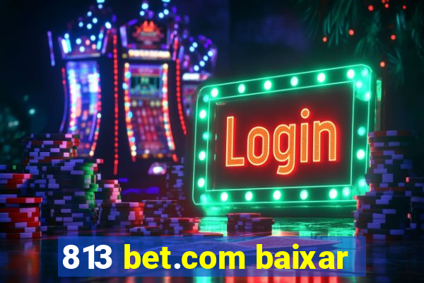 813 bet.com baixar