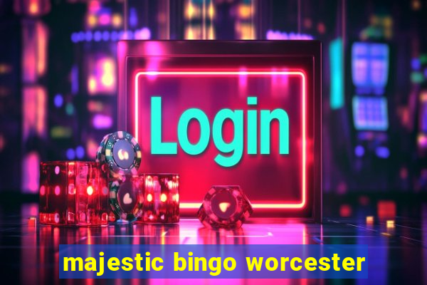 majestic bingo worcester