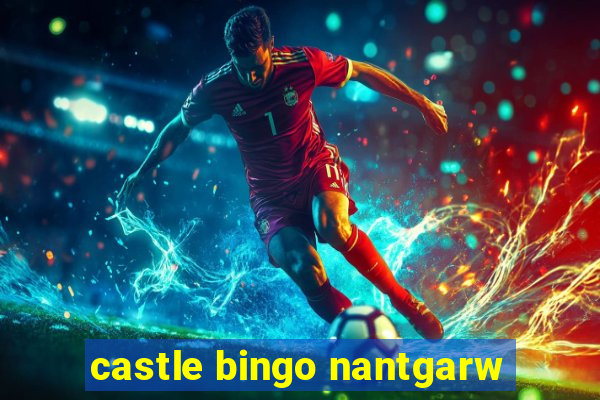 castle bingo nantgarw