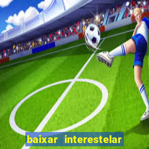 baixar interestelar dublado google drive