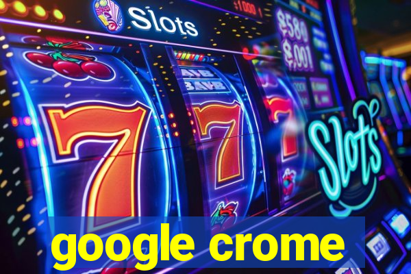 google crome