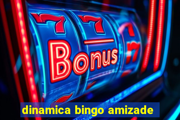 dinamica bingo amizade