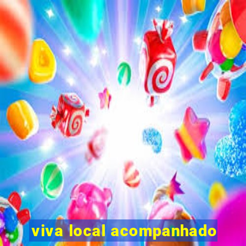 viva local acompanhado