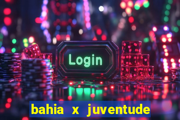 bahia x juventude onde assistir