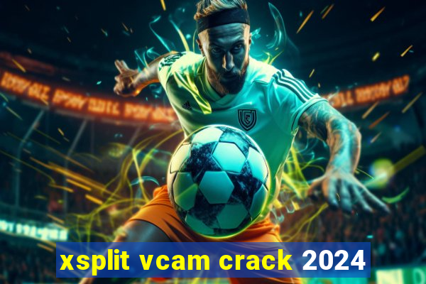 xsplit vcam crack 2024