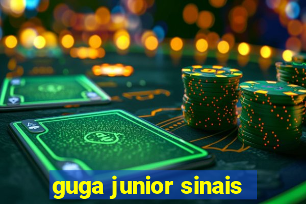 guga junior sinais