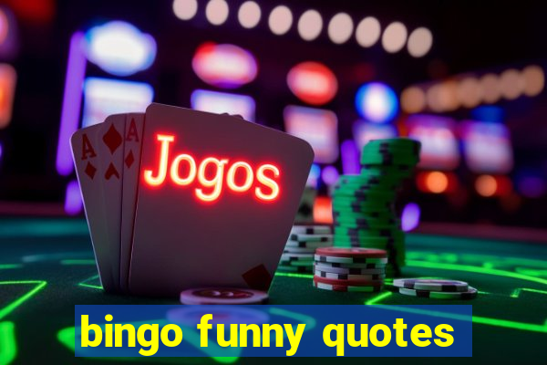 bingo funny quotes