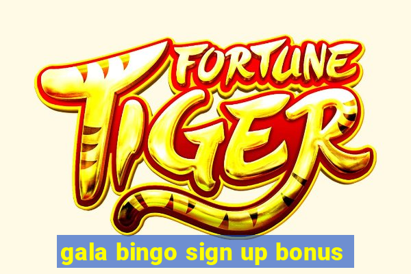 gala bingo sign up bonus