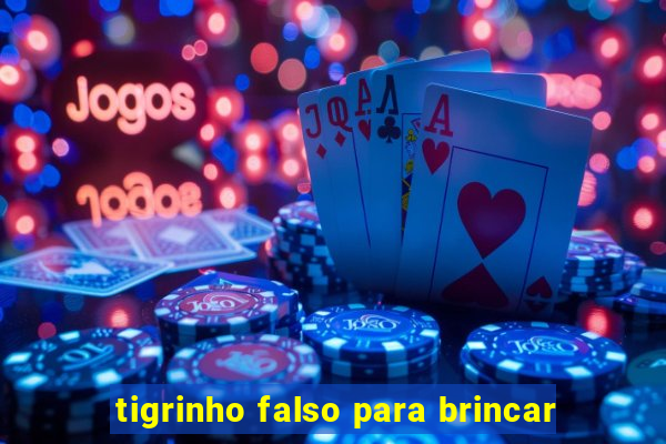 tigrinho falso para brincar