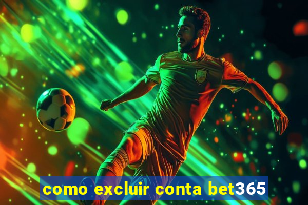 como excluir conta bet365