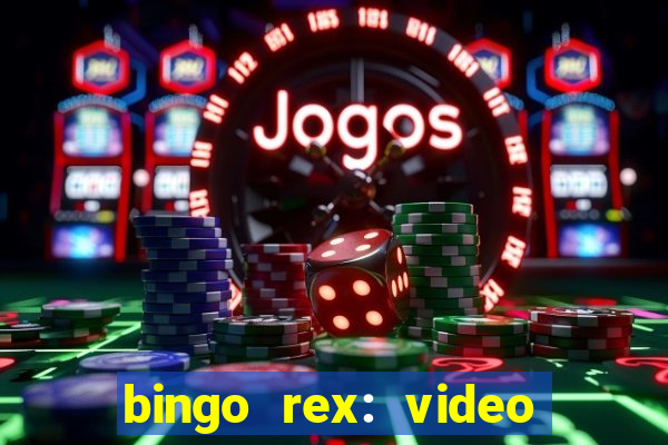 bingo rex: video bingo online