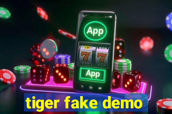 tiger fake demo