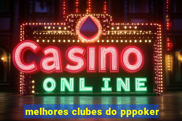 melhores clubes do pppoker