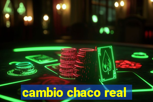 cambio chaco real