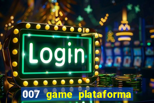 007 game plataforma paga mesmo